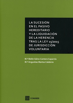 La sucesión en el pasivo hereditario y la liquidación de la herencia tras la Ley 15/2015 de Jurisdicción Voluntaria. 9788490455890