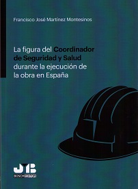 La figura del coordinador de seguridad y salud durante la ejecución de la obra en España. 9788494763960