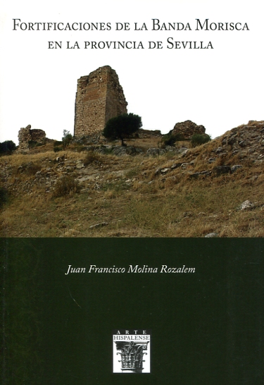 Fortificaciones de la banda morisca en la provincia de Sevila. 9788477983972