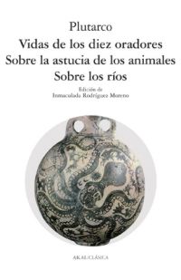 Vida de los diez oradores. Sobre la astucia de los animales. Sobre los ríos