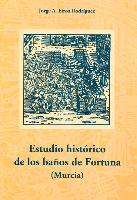 Estudio histórico de los baños de Fortuna (Murcia). 9788496308435