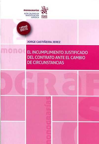 El incumplimiento justificado del contrato ante el cambio de circunstancias. 9788491197843