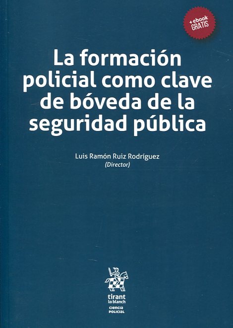 La formación policial como clave de bóveda de la seguridad pública. 9788491430421