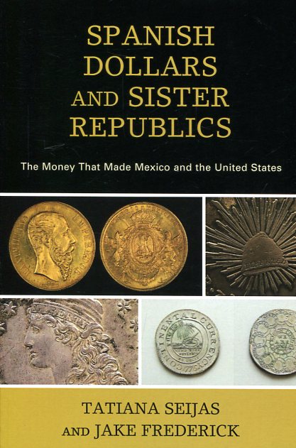 Spanish dollars and sister republics . 9781538100462