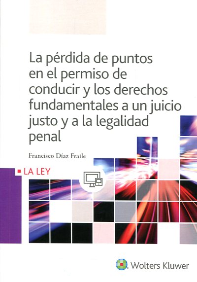 La pérdida de puntos en el permiso de conducir y los Derechos Fundamentales a un juicio justo y a la legalidad penal. 9788490205891