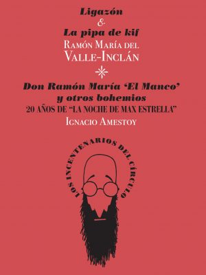 Ligazón y La pipa de Kif / Ramón María del Valle-Inclán; Don Ramón María "El Manco" y otros bohemios. 20 años de "La noche Max Estrella" / Ignacio Amestoy. 9788494461583