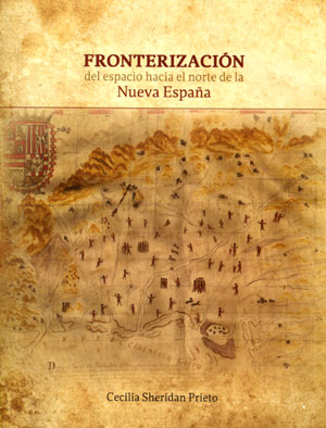 Fronterización del espacio hacia el norte de la Nueva España. 9786074863215