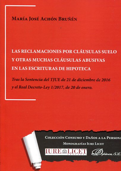 Las reclamaciones por cláusulas suelo y otras muchas cláusulas abusivas en las escrituras de hipoteca. 9788491481607