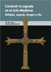 Construir lo sagrado en el Arte Medieval: reliquia, espacio, imagen y rito. 101002642
