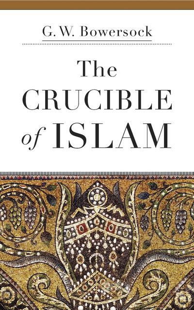 The Crucible of Islam. 9780674057760