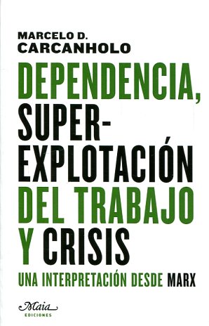 Dependencia, superexplotación del trabajo y crisis. 9788492724727