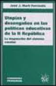 Utopías y desengaños en las políticas educativas de la II República. 9788484427100