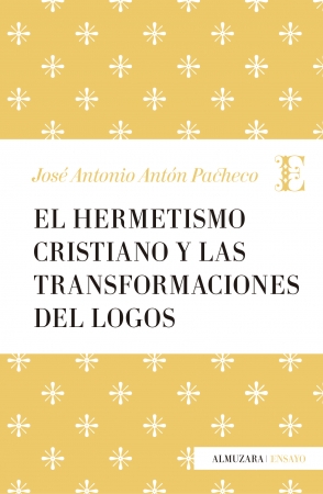 El hermetismo cristiano y las transformaciones del Logos. 9788417044206