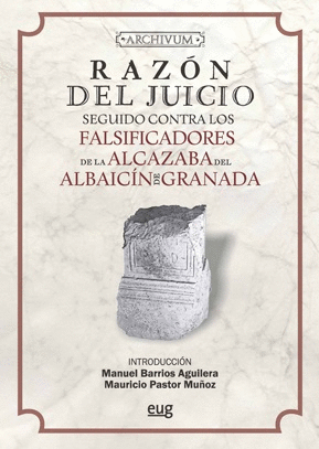 Razón del juicio seguido contra los falsificadores de la Alcazaba del Albaicín de Granada