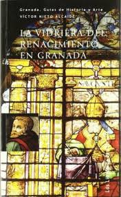 La vidriera del Renacimiento en Granada. 9788478073184