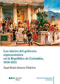 Los inicios del gobierno representativo en la República de Colombia, 1818-1821. 9788491232704
