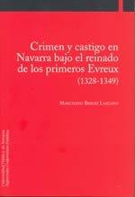 Crimen y castigo en Navarra bajo el reinado de los primeros Evreux. 9788497690867