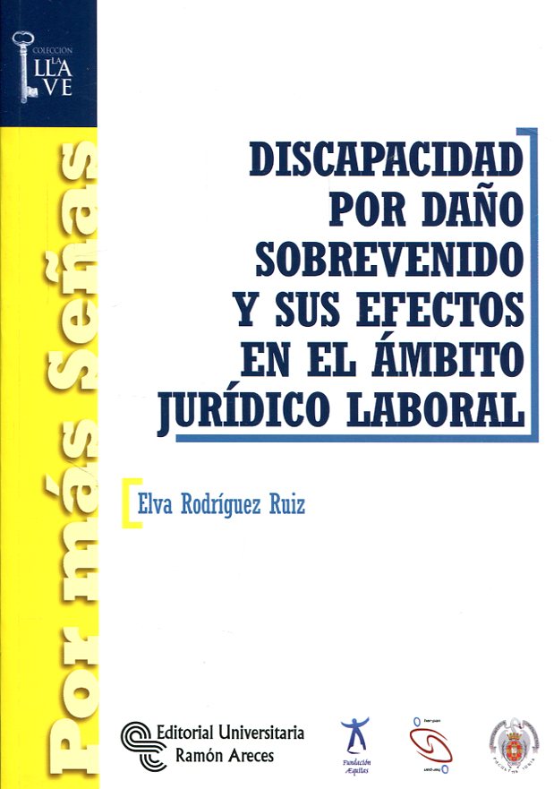 Discapacidad por daño sobrevenido y sus efectos en el ámbito jurídico laboral. 9788499612645