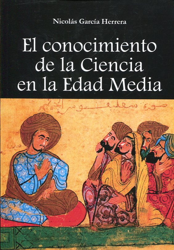 El conocimiento de la Ciencia en la Edad Media. 9788494535079