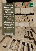 El conjunto funerario de Arroyo de La Bienvenida (Almodóvar del Campo, Ciudad real). 9788436271768