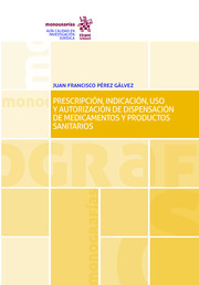 Prescripción, indicación, uso y autorización de dispensación de medicamentos y productos sanitarios. 9788491438144