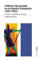 Políticas del pasado en la España franquista (1939-1964). 9788415963998