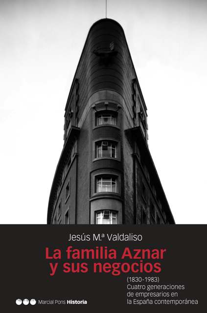 La familia Aznar y sus negocios (1830-1983). 9788496467217