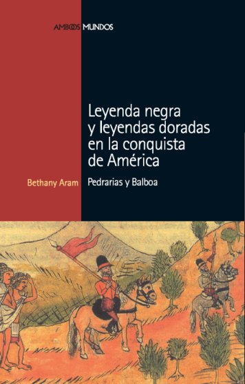 Leyenda negra y leyendas doradas en la conquista de América. 9788496467675