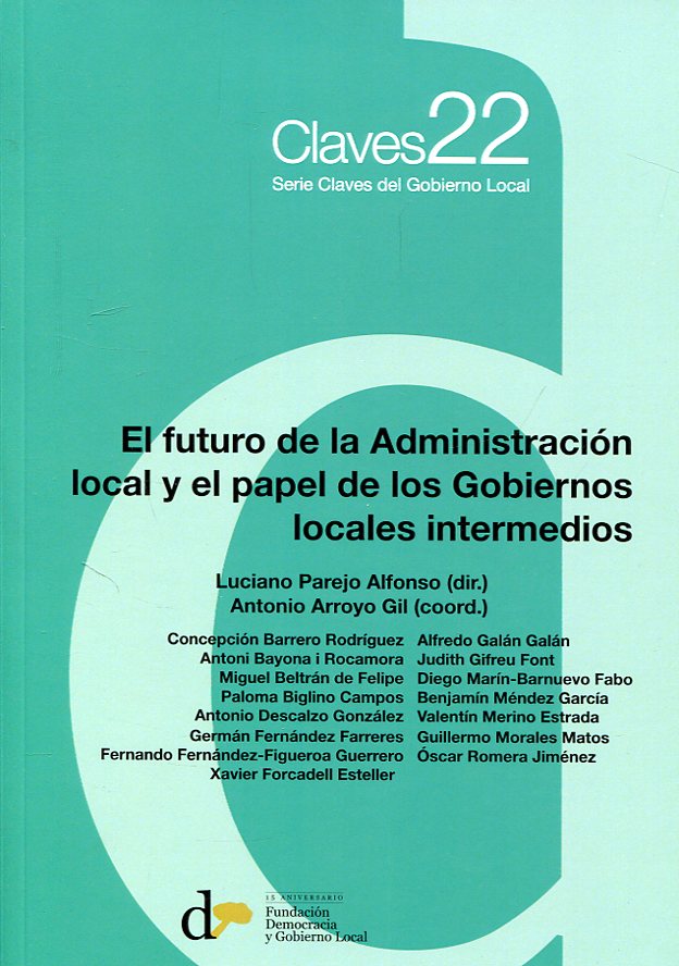 El futuro de la Administración local y el papel de los gobiernos locales intermedios. 9788494379352