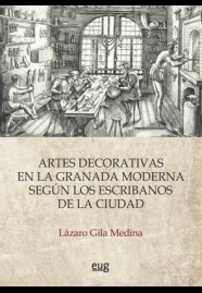 Artes decorativas en la Granada Moderna según los escribanos de la ciudad. 9788433860569