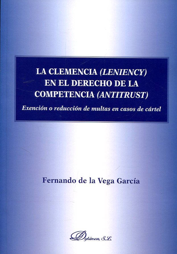 La clemencia (LENIENCY) en le Derecho de la competencia (ANTITRUST). 9788491482888