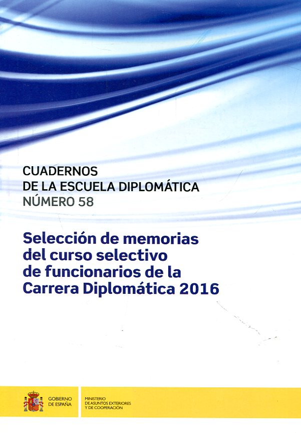 Selección de memorias del curso selectivo de funcionarios de la Carrera Diplomática 2016. 101009020