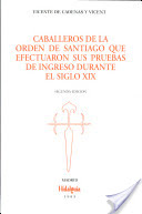 Caballeros de la Orden de Santiago que efectuaron sus pruebas de ingreso durante el siglo XIX. 9788487204531