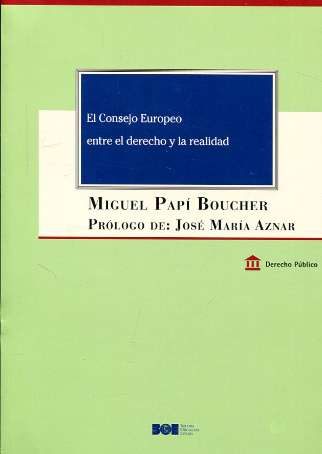 El Consejo Europeo entre el Derecho y la realidad. 9788434024182