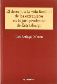El derecho a la vida familiar de los extranjeros en la jurisprudencia de Estrasburgo. 9788431320973