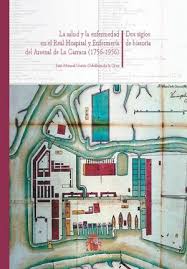 La salud y la enfermedad en el Real Hospital y Enfermería del Arsenal de La Carraca (1756-1956). 9788490912584