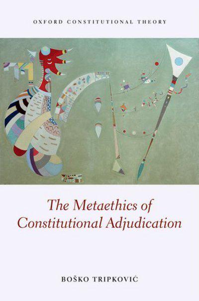 The metaethics of constitutional adjudication. 9780198808084