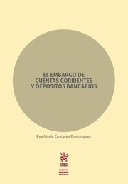 El embargo de cuentas corrientes y depósitos bancarios. 9788491439790