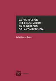 La protección del consumidor en el Derecho de la competencia