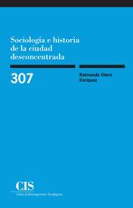 Sociología e historia de la ciudad desconcentrada. 9788474767469