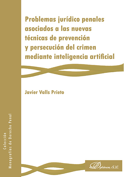 Problemas jurídico penales asociados a las nuevas técnicas de prevención y persecución del crimen mediante inteligencia artificial. 9788491484752