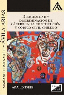 Desigualdad y discriminación de género en la Constitución y Código Civil chileno. 9789567799459