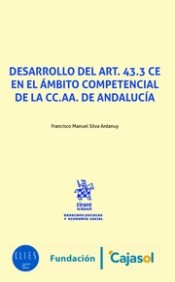 Desarrollo del Art. 43.3 CE en el ámbito competencial de la CC.AA. de Andalucía. 9788491435860