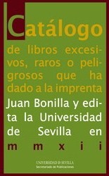 Catálogo de libros excesivos, raros o peligrosos que ha dado la imprenta Juan Bonilla y edita la Universidad de Sevilla en MMXII