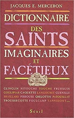 Dictionnaire thématique et géographique des saints imaginaires, facétieux et substitués. 9782020516815