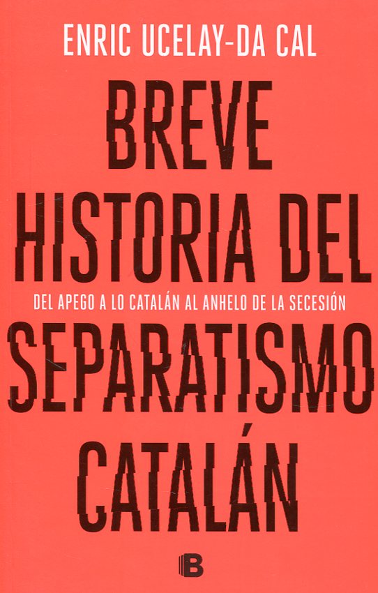 Breve historia del separatismo catalán. 9788466665117