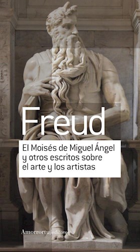 El Moisés de Miguel Ángel y otros escritos sobre el arte y los artistas. 9789505188840