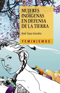 Mujeres indígenas en defensa de la tierra. 9788437639000