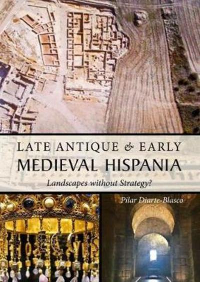 Late Antique and Early Medieval Hispania. 9781785709968
