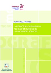 La estructura organizativa y el régimen jurídico de las sociedades públicas. 9788491698258